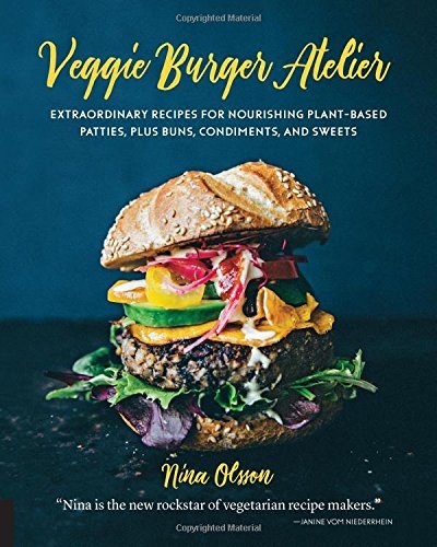 Nina Olsson Veggie Burger Atelier Extraordinary Recipes For Nourishing Plant Based 