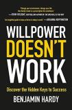 Benjamin Hardy Willpower Doesn't Work Discover The Hidden Keys To Success 