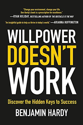 Benjamin Hardy Willpower Doesn't Work Discover The Hidden Keys To Success 