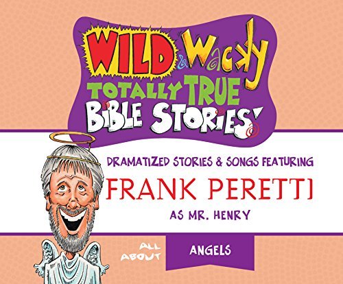 Frank Peretti/Wild & Wacky Totally True Bible Stories@ All about Angels