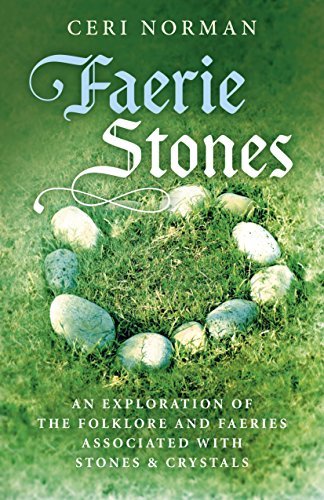 Ceri Norman Faerie Stones An Exploration Of The Folklore And Faeries Associ 