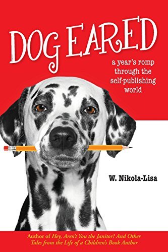 W. Nikola-Lisa/Dog Eared@ A Year's Romp Through the Self-Publishing World
