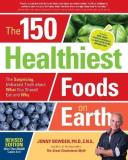 Jonny Bowden The 150 Healthiest Foods On Earth Revised Edition The Surprising Unbiased Truth About What You Sho Revised 