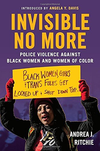 Andrea Ritchie/Invisible No More@Police Violence Against Black Women and Women of Color