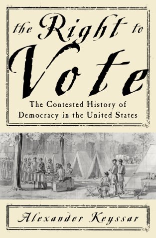 Alexander Keyssar The Right To Vote The Contested History Of Democr 