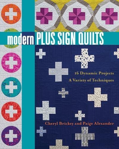 Cheryl Brickey Modern Plus Sign Quilts 16 Dynamic Projects A Variety Of Techniques 
