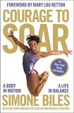 Simone Biles Courage To Soar A Body In Motion A Life In Balance 