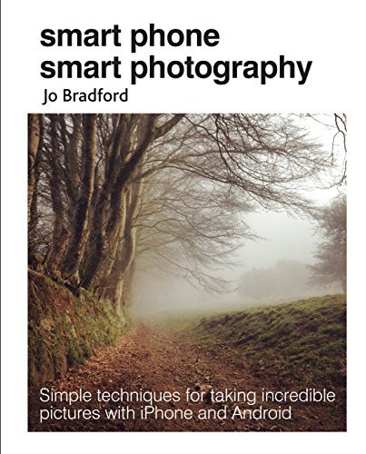 Jo Bradford/Smart Phone Smart Photography@ Simple Techniques for Taking Incredible Pictures