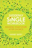Kathey Batey Suddenly Single Workbook Building Your Future After Divorce 