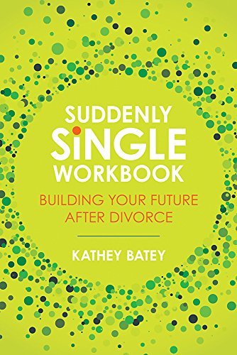 Kathey Batey Suddenly Single Workbook Building Your Future After Divorce 