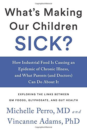Michelle Perro What's Making Our Children Sick? How Industrial Food Is Causing An Epidemic Of Chr 