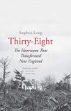 Stephen Long Thirty Eight The Hurricane That Transformed New England 