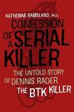 Katherine Ramsland Confession Of A Serial Killer The Untold Story Of Dennis Rader The Btk Killer 