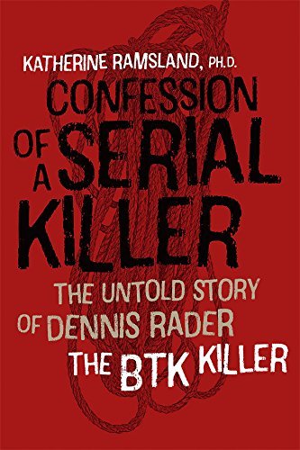 Katherine Ramsland Confession Of A Serial Killer The Untold Story Of Dennis Rader The Btk Killer 