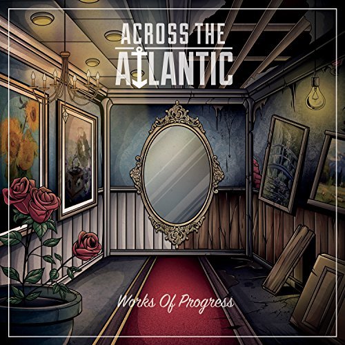 Across The Atlantic/Works Of Progress
