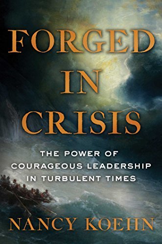 Nancy Koehn/Forged in Crisis@The Power of Courageous Leadership in Turbulent Times