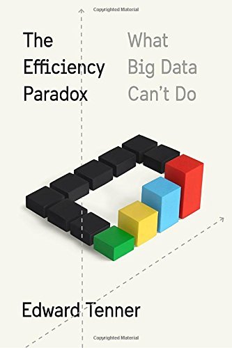 Edward Tenner/The Efficiency Paradox@ What Big Data Can't Do