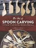 Lora Susan Irish The Art Of Spoon Carving A Classic Craft For The Modern Kitchen 