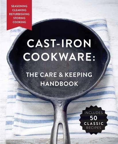 Dominique De Vito Cast Iron Cookware The Care And Keeping Handbook Featuring Seasoning 
