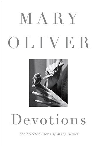 Mary Oliver/Devotions@ The Selected Poems of Mary Oliver