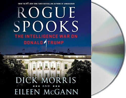 Dick Morris/Rogue Spooks@ The Intelligence War on Donald Trump