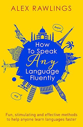 Alex Rawlings/How to Speak Any Language Fluently@ Fun, Stimulating and Effective Methods to Help An