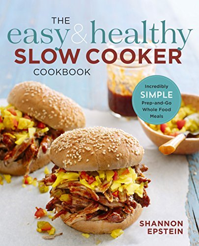 Shannon Epstein The Easy & Healthy Slow Cooker Cookbook Incredibly Simple Prep And Go Whole Food Meals 