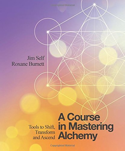 Jim Self A Course In Mastering Alchemy Tools To Shift Transform And Ascend 