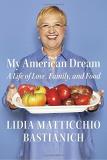 Lidia Matticchio Bastianich My American Dream A Life Of Love Family And Food 