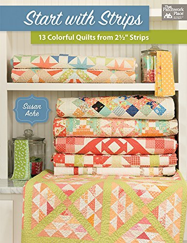 Susan Ache Start With Strips 13 Colorful Quilts From 2 1 2" Strips 