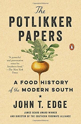 John T. Edge The Potlikker Papers A Food History Of The Modern South 