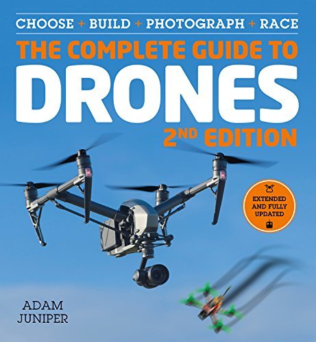 Adam Juniper The Complete Guide To Drones Extended And Fully U Choose Build Photograph Race 0002 Edition;revised 