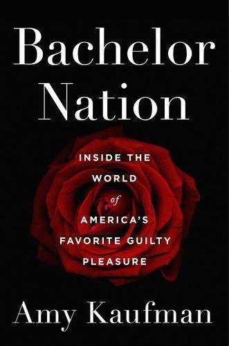 Amy Kaufman/Bachelor Nation@Inside the World of America's Favorite Guilty Ple