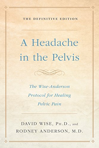 Wise David Ph. D. A Headache In The Pelvis The Wise Anderson Protocol For Healing Pelvic Pai 