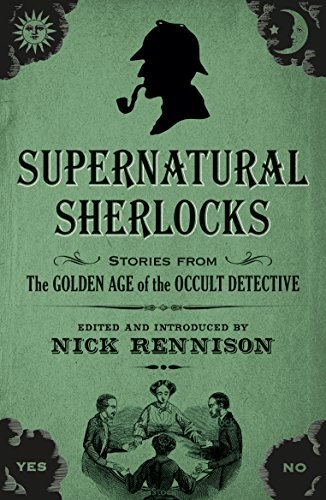 Nick Rennison/Supernatural Sherlocks@ Stories from the Golden Age of the Occult Detecti