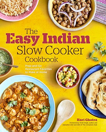 Hari Ghotra The Easy Indian Slow Cooker Cookbook Prep And Go Restaurant Favorites To Make At Home 