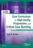 Aacn Aacn Core Curriculum For High Acuity Progressive 0007 Edition; 
