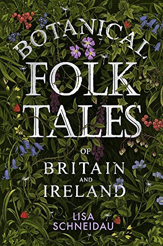 Lisa Schneidau/Botanical Folk Tales of Britain and Ireland