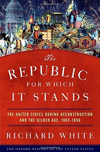 Richard White The Republic For Which It Stands The United States During Reconstruction And The G 