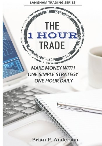 Brian P. Anderson The 1 Hour Trade Make Money With One Simple Strategy One Hour Dai 