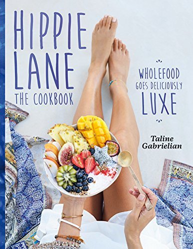 Taline Gabrielian Hippie Lane The Cookbook Wholefood Goes Deliciously Luxe 