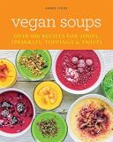 Amber Locke Vegan Soups Over 100 Recipes For Soups Toppings Sprinkles & 