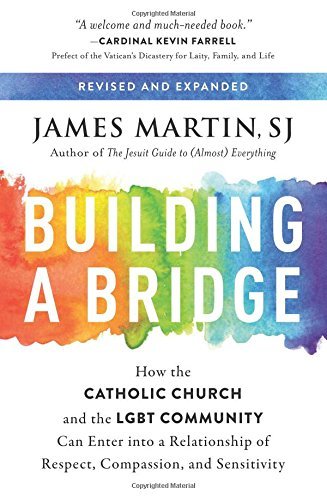 James Martin/Building a Bridge@ How the Catholic Church and the LGBT Community Ca