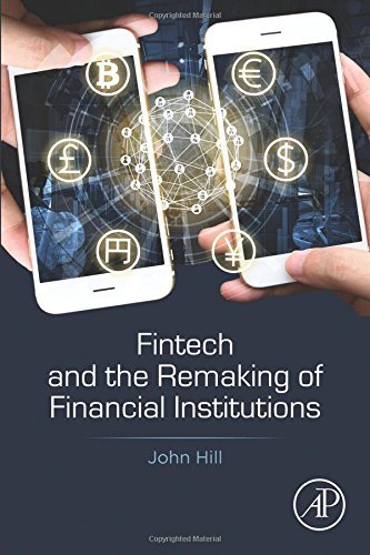 John Hill Fintech And The Remaking Of Financial Institutions 