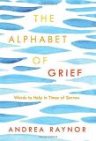Andrea Raynor The Alphabet Of Grief Words To Help In Times Of Sorrow 