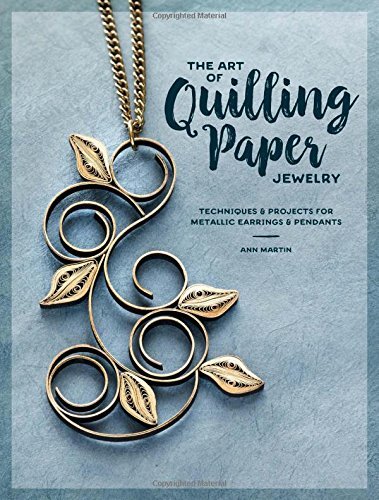 Ann Martin The Art Of Quilling Paper Jewelry Techniques & Projects For Metallic Earrings & Pen 