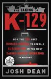 Josh Dean The Taking Of K 129 How The Cia Used Howard Hughes To Steal A Russian Large Print 