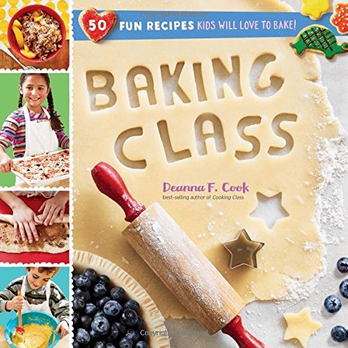 Deanna F. Cook/Baking Class@ 50 Fun Recipes Kids Will Love to Bake!