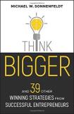 Michael W. Sonnenfeldt Think Bigger And 39 Other Winning Strategies From Successful E 