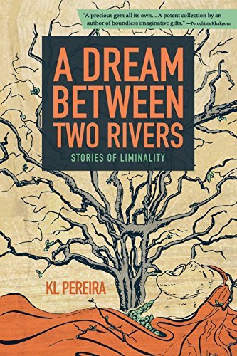 Kl Pereira/A Dream Between Two Rivers@ Stories of Liminality